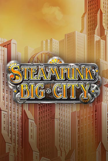 Бесплатная демо игра Steampunk Big City | Джой Казино без регистрации
